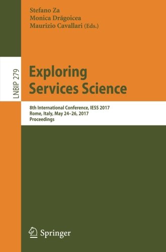 Exploring Services Science: 8th International Conference, IESS 2017, Rome, Italy, May 24-26, 2017, Proceedings (Lecture Notes in Business Information Processing)