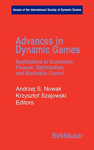 Advances in Dynamic Games: Applications to Economics, Finance, Optimization, and Stochastic Control (Annals of the International Society of Dynamic Games (7), Band 7)