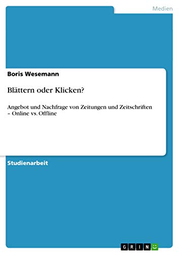 Blättern oder Klicken?: Angebot und Nachfrage von Zeitungen und Zeitschriften ¿ Online vs. Offline