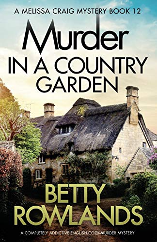 Murder in a Country Garden: A completely addictive English cozy murder mystery (A Melissa Craig Mystery, Band 12)