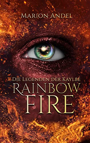 Rainbow Fire: Die Legenden der Kaylbe (Rainbow Saga)