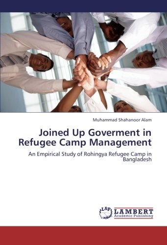 Joined Up Goverment in Refugee Camp Management: An Empirical Study of Rohingya Refugee Camp in Bangladesh