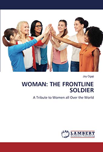 WOMAN: THE FRONTLINE SOLDIER: A Tribute to Women all Over the World