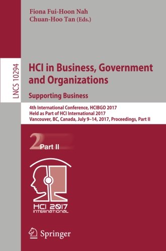 HCI in Business, Government and Organizations. Supporting Business: 4th International Conference, HCIBGO 2017, Held as Part of HCI International 2017, ... Part II (Lecture Notes in Computer Science)
