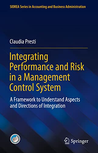 Integrating Performance and Risk in a Management Control System: A Framework to Understand Aspects and Directions of Integration (SIDREA Series in Accounting and Business Administration)