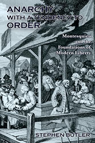 Anarchy with a Tendency to Order: Montesquieu and the Foundations Of Modern Liberty