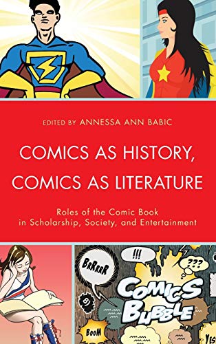 Comics as History, Comics as Literature: Roles of the Comic Book in Scholarship, Society, and Entertainment