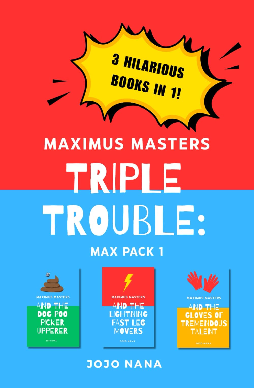 Maximus Masters Triple Trouble: Book 1: Featuring The Dog Poo Picker Upperer, The Lightning Fast Leg Movers, and The Gloves of Tremendous Talent (Maximus Masters: Whizz Kid Inventor)