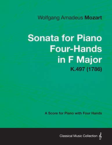 Sonata for Piano Four-Hands in F Major - A Score for Piano with Four Hands K.497 (1786)