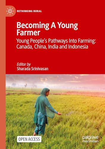 Becoming A Young Farmer: Young People’s Pathways Into Farming: Canada, China, India and Indonesia (Rethinking Rural)
