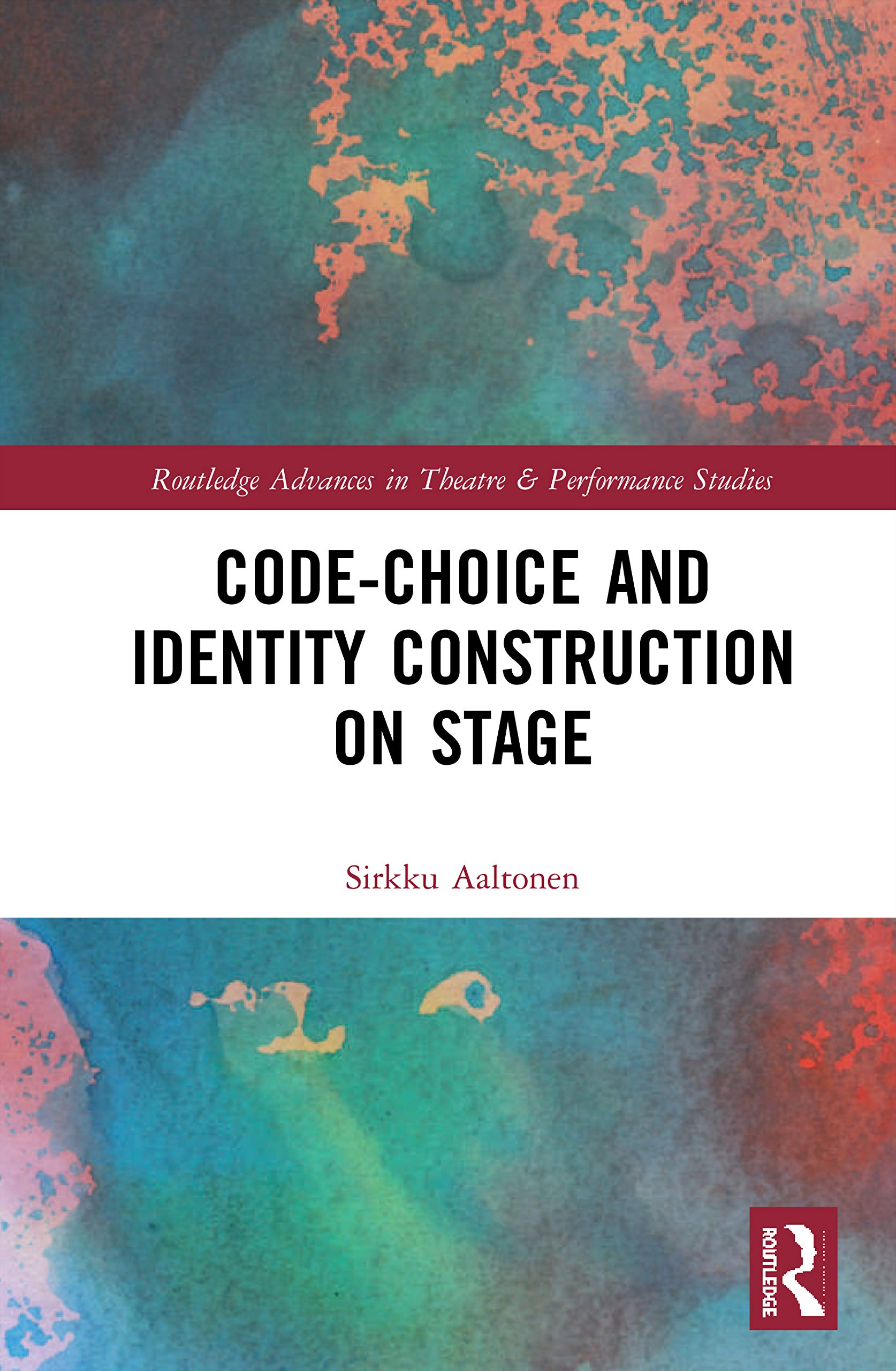 Code-Choice and Identity Construction on Stage: Code-Choice in Identity Construction on Stage (Routledge Advances in Theatre & Performance Studies)