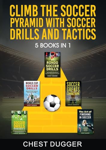 Climb the Soccer Pyramid with Soccer Drills and Tactics: 5 Books in 1: 5 Books in 1 (Soccer Skills Mastery)
