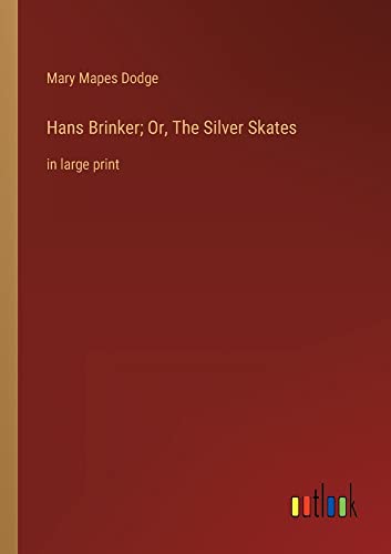 Hans Brinker; Or, The Silver Skates: in large print