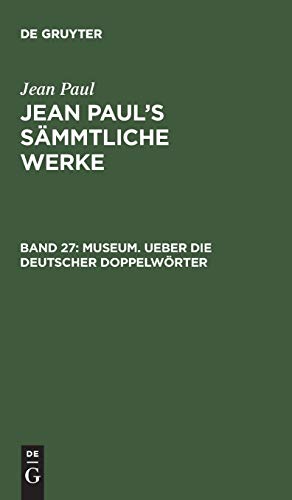 Museum. Ueber die deutscher Doppelwörter (Jean Paul: Jean Paul’s Sämmtliche Werke)