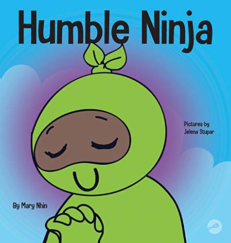 Humble Ninja: A Children's Book About Developing Humility (Ninja Life Hacks, Band 40)