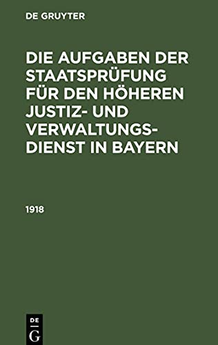 Die Aufgaben der Staatsprüfung für den höheren Justiz- und Verwaltungsdienst in Bayern, Die Aufgaben der Staatsprüfung für den höheren Justiz- und Verwaltungsdienst in Bayern (1918)