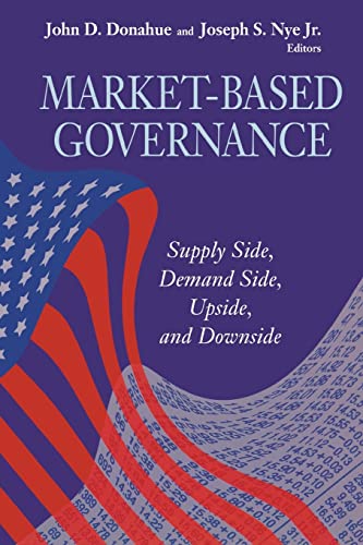 Market-Based Governance: Supply Side, Demand Side, Upside, and Downside (Visions of Governance in the 21st Century)