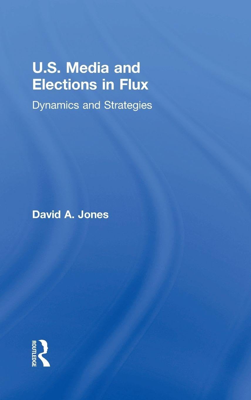 U.S. Media and Elections in Flux: Dynamics and Strategies
