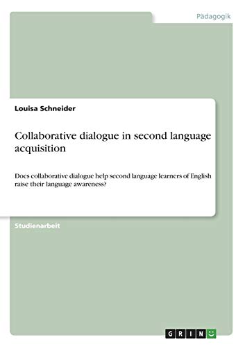 Collaborative dialogue in second language acquisition: Does collaborative dialogue help second language learners of English raise their language awareness?