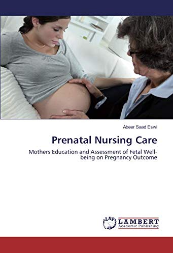 Prenatal Nursing Care: Mothers Education and Assessment of Fetal Well- being on Pregnancy Outcome