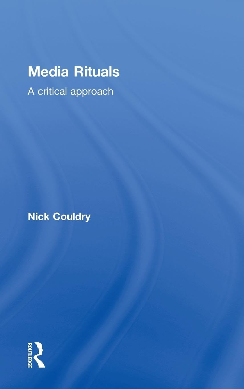 Media Rituals: A Critical Approach