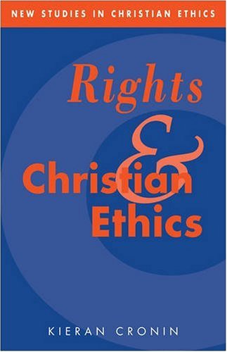Rights and Christian Ethics (New Studies in Christian Ethics, Band 1)