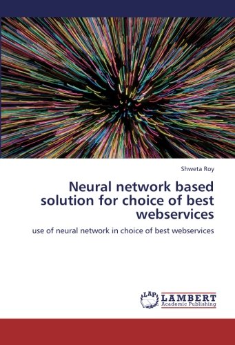 Neural network based solution for choice of best webservices: use of neural network in choice of best webservices