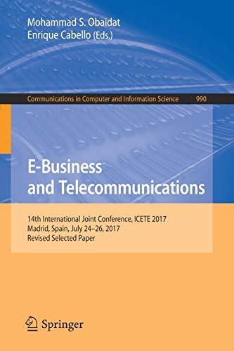 E-Business and Telecommunications: 14th International Joint Conference, ICETE 2017, Madrid, Spain, July 24-26, 2017, Revised Selected Paper ... Computer and Information Science, Band 990)
