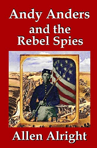Andy Anders and the Rebel Spies: A Civil War Novel (Civil War Adventures of Andy Anders, Band 1)