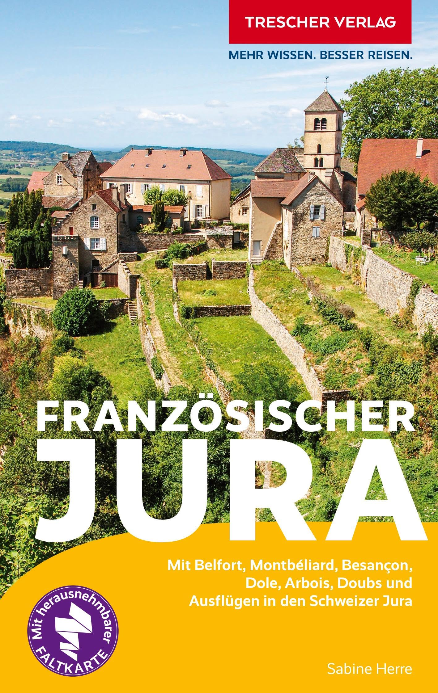 TRESCHER Reiseführer Französischer Jura: Mit Belfort, Montbéliard, Besançon, Dole, Arbois, Doubs und Ausflügen in den Schweizer Jura - Herausnehmbare Einlegekarte 1:400.000