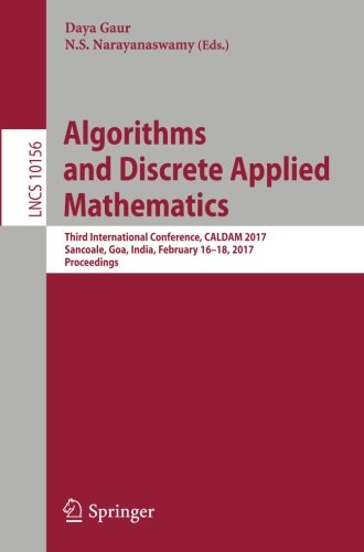 Algorithms and Discrete Applied Mathematics: Third International Conference, CALDAM 2017, Sancoale, Goa, India, February 16-18, 2017, Proceedings (Lecture Notes in Computer Science)