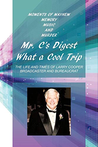 Mr. C's Digest What a Cool Trip: Moments of Mayhem, Memory, Music and Murder