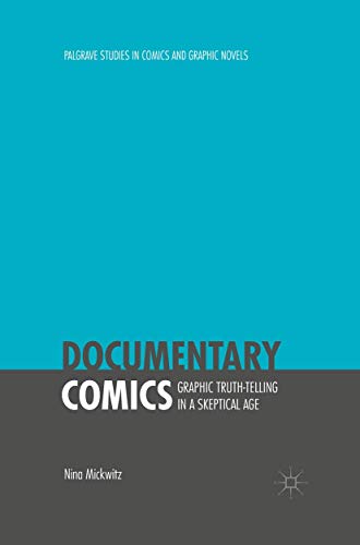Documentary Comics: Graphic Truth-Telling in a Skeptical Age (Palgrave Studies in Comics and Graphic Novels)