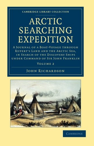 Arctic Searching Expedition 2 Volume Set: Arctic Searching Expedition: A Journal Of A Boat-Voyage Through Rupert's Land And The Arctic Sea, In Search ... Library Collection - Polar Exploration)