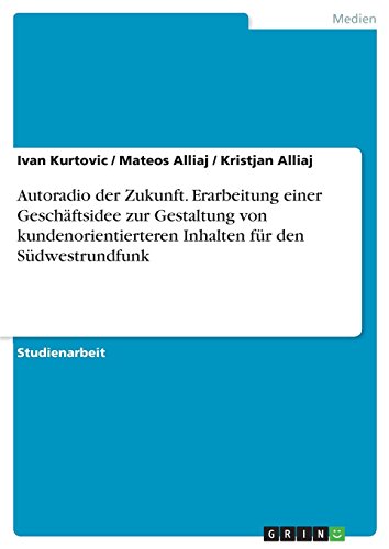 Autoradio der Zukunft. Erarbeitung einer Geschäftsidee zur Gestaltung von kundenorientierteren Inhalten für den Südwestrundfunk