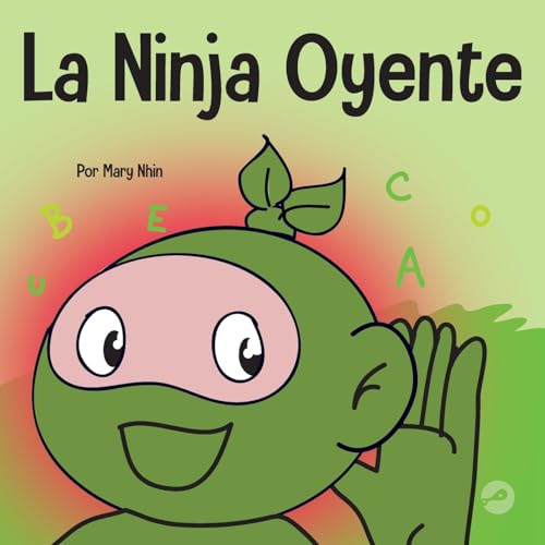 La Ninja Oyente: Un libro para niños sobre la escucha activa y aprender a escuchar: Un libro para niños sobre el desarrollo de la humildad (Ninja Life Hacks Spanish, Band 59)