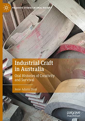 Industrial Craft in Australia: Oral Histories of Creativity and Survival (Palgrave Studies in Oral History)