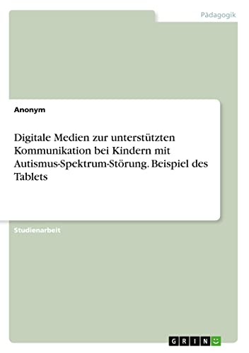 Digitale Medien zur unterstützten Kommunikation bei Kindern mit Autismus-Spektrum-Störung. Beispiel des Tablets