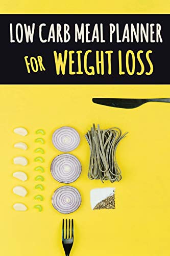 Low Carb Meal Planner for Weight Loss: A Daily Food Journal to Help You Become Your BEST Self | Low Carb Daily Food Journal for Weight Loss With ... Carbs Meal and Write Down Your Shopping List