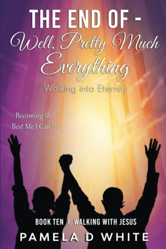 The End of – Well, Pretty Much Everything: Walking into Eternity (Walking with Jesus, Band 10)