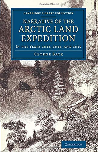 Narrative of the Arctic Land Expedition to the Mouth of the Great Fish River, and along the Shores of the Arctic Ocean: In The Years 1833, 1834, And ... Library Collection - Polar Exploration)