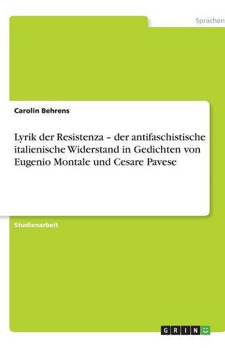 Lyrik der Resistenza - der antifaschistische italienische Widerstand in Gedichten von Eugenio Montale und Cesare Pavese