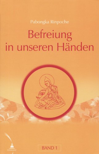 Befreiung in unseren Händen. Eine kurze Unterweisung über den Pfad zur Erleuchtung: Befreiung in unseren Händen Band 1. Eine kurze Unterweisung über den Pfad zur Erleuchtung.: BD 1