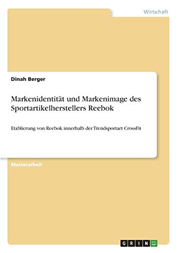 Markenidentität und Markenimage des Sportartikelherstellers Reebok: Etablierung von Reebok innerhalb der Trendsportart CrossFit
