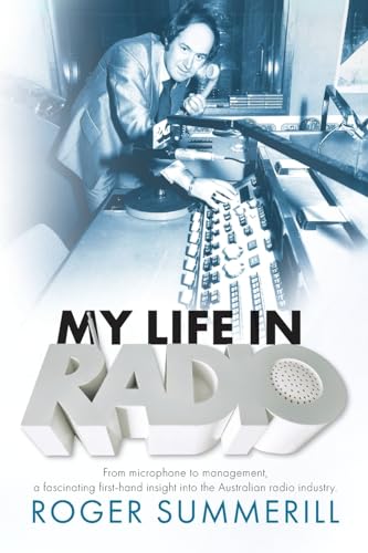 My Life In Radio: From microphone to management a fascinating first hand insight into the Australian Radio Industry