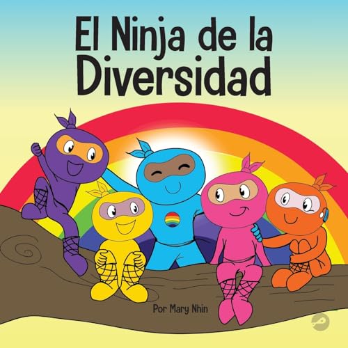 El Ninja de la Diversidad: Un libro infantil diverso y antirracista sobre el racismo, los prejuicios, la igualdad y la inclusión (Ninja Life Hacks Spanish, Band 12)