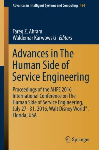 Advances in The Human Side of Service Engineering: Proceedings of the AHFE 2016 International Conference on The Human Side of Service Engineering, ... in Intelligent Systems and Computing)