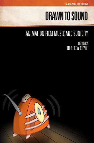 Drawn to Sound: Animation Film Music and Sonicity (Genre, Music and Sound)