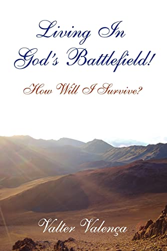 Living In God's Battlefield!: How Will I Survive?