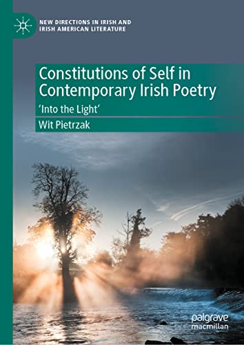 Constitutions of Self in Contemporary Irish Poetry: ‘Into the Light’ (New Directions in Irish and Irish American Literature)